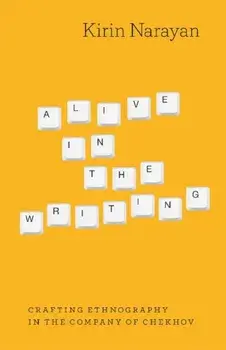 Alive in the Writing. Crafting Ethnography in the Company of Chekhov, Paperback/Kirin Narayan