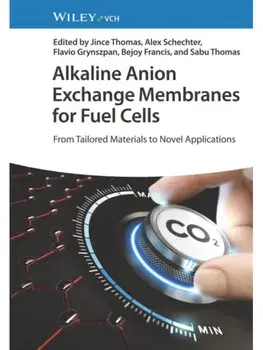 Alkaline Anion Exchange Membranes for Fuel Cells. From Tailored Materials to Novel Applications, Hardback/***