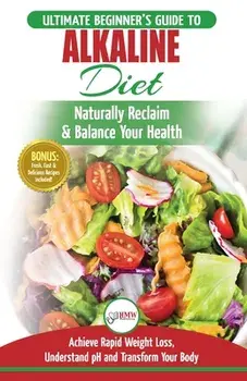 Alkaline Diet: The Ultimate Beginner's Alkaline Diet Food Guide to Naturally Reclaim & Balance Your Health, Achieve Rapid Weight Loss/Simone Jacobs
