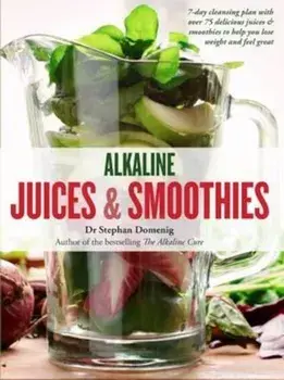 Alkaline Juices and Smoothies, Paperback/Stephan Domenig