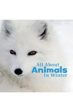 All about Animals in Winter - Martha Elizabeth Hillman Rustad