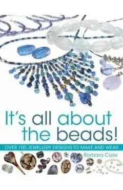 All about Beads: Over 100 Jewellery Designs to Make and Wear - Barbara Case