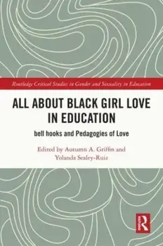 All About Black Girl Love in Education. bell hooks and Pedagogies of Love, Paperback/***