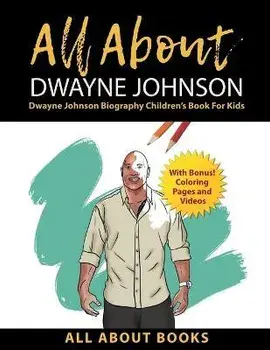 All About Dwayne Johnson: Dwayne Johnson Biography Children's Book for Kids (With Bonus! Coloring Pages and Videos), Paperback/All About Books