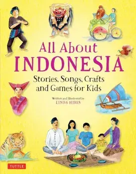 All about Indonesia: Stories, Songs, Crafts and Games for Kids, Hardcover/Linda Hibbs