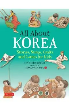 All about Korea: Stories, Songs, Crafts and Games for Kids - Ann Martin Bowler