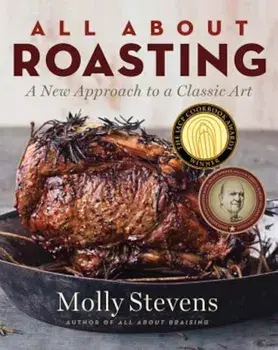 All about Roasting: A New Approach to a Classic Art, Hardcover/Molly Stevens