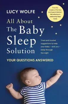 All About the Baby Sleep Solution. Your Questions Answered, Paperback/Lucy Wolfe