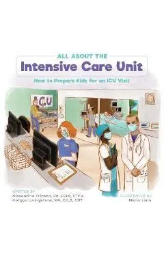 All About the Intensive Care Unit: How to Prepare Kids for an ICU Visit - Alexandria Friesen