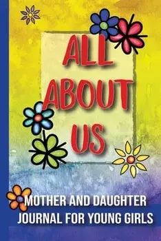 All About Us: Mother and Daughter Journal for Young Girls / Ages 8 and Up, Paperback/***