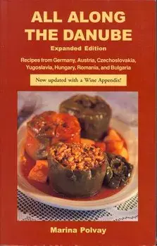 All Along the Danube: Recipes from Germany, Austria, Czechoslovakia, Yugoslavia, Hungary, Romania and Bulgaria, Paperback/Marina Polvay