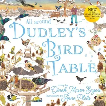 All Around Dudley's Bird Table. the fourth stunning nature story from the award winning Dudley's Garden series, Paperback/Dinah Mason Eagers