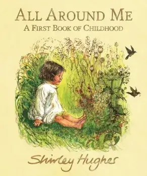 All Around Me. A First Book of Childhood, Hardback/Shirley Hughes