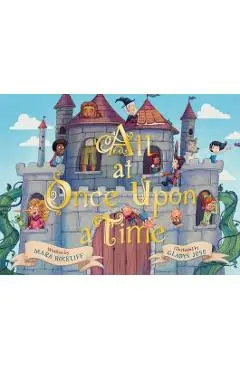 All at Once Upon a Time: A Picture Book - Mara Rockliff