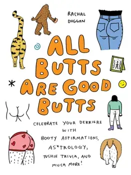All Butts Are Good Butts. Celebrate Your Derriere with Booty Affirmations, As*trology, Tushie Trivia, and More, Hardback/***