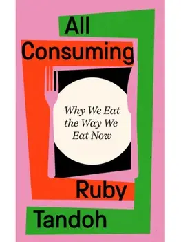 All Consuming. The instant Sunday Times bestseller, Main, Hardback/Ruby Tandoh
