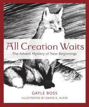All Creation Waits: The Advent Mystery of New Beginnings, Paperback/Gayle Boss