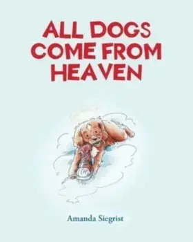 All Dogs come from HEAVEN, Paperback/Amanda Siegrist
