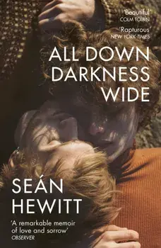 All Down Darkness Wide. A Memoir, Paperback/Sean Hewitt