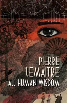All Human Wisdom, Hardback/Pierre Lemaitre