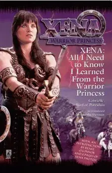 All I Need to Know I Learned from Xena: Warrior Princess, Paperback/Josepha Sherman