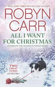 All I Want for Christmas: An Anthology/Robyn Carr