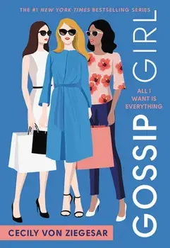 All I Want Is Everything: A Gossip Girl Novel, Paperback/Cecily Von Ziegesar