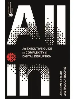 All In. An Executive Guide to Complexity and Digital Disruption, Paperback/Raluca Bochis
