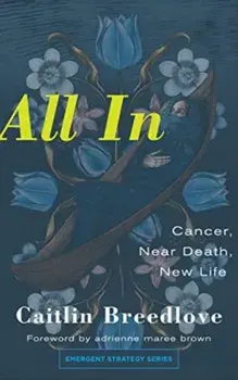 All In. Cancer, Near Death, New Life, Paperback/Caitlin Breedlove