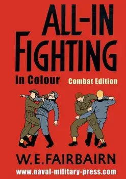 All-in Fighting In Colour - Combat Edition, Paperback/W. E. Fairbairn