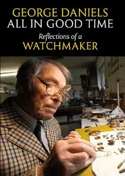 All in Good Time: Reflections of a Watchmaker, Hardcover/George Daniels