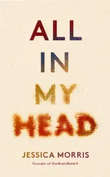 All in My Head. A memoir of life, love and patient power, Hardback/Jessica Morris