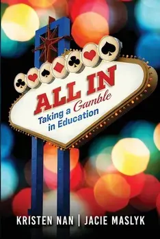 All In: Taking a Gamble in Education, Paperback/Kristen Nan