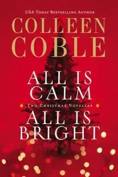 All Is Calm, All Is Bright: A Colleen Coble Christmas Collection, Paperback/Colleen Coble