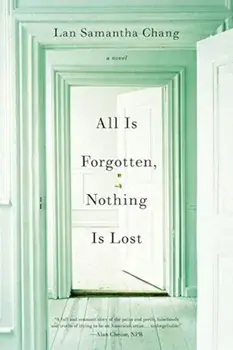 All Is Forgotten, Nothing Is Lost, Paperback/Lan Samantha Chang