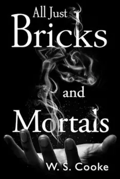 All Just Bricks And Mortals, Paperback/W S Cooke