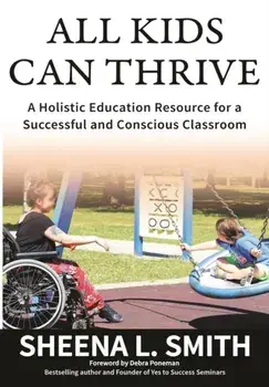 All Kids Can Thrive: A Holistic Education Resource for a Successful and Conscious Classroom, Paperback/Sheena L. Smith
