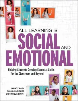 All Learning Is Social and Emotional: Helping Students Develop Essential Skills for the Classroom and Beyond, Paperback/Nancy Frey
