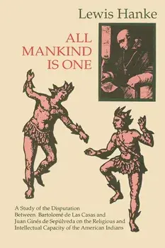 All Mankind Is One: A Study of the Disputation Between Bartolom de Las Casas and Juan Gins de Seplveda in 1550 on the Intellectual and, Paperback/Lewis Hanke