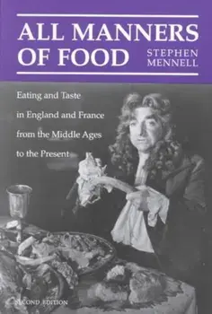 All Manners of Food. Eating and Taste in England and France from the Middle Ages to the Present, Paperback/Stephen Mennell