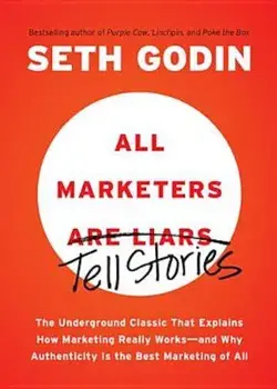 All Marketers Are Liars: The Underground Classic That Explains How Marketing Really Works--And Why Authenticity Is the Best Marketing of All, Paperback/Seth Godin