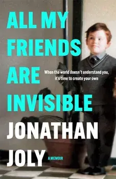 All My Friends Are Invisible, Paperback/Jonathan Joly