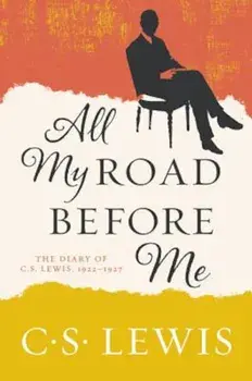 All My Road Before Me: The Diary of C. S. Lewis, 1922-1927, Paperback/C. S. Lewis