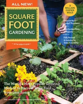 All New! Square Foot Gardening, 4th Edition. The World’s Most Popular Growing Method to Harvest MORE Food from Less Space – Urban to Rural–Garden Anywhere! New Garden Plans & Projects – Fully Revised & Updated for Today’s Gardener, Paperback/Square Foot