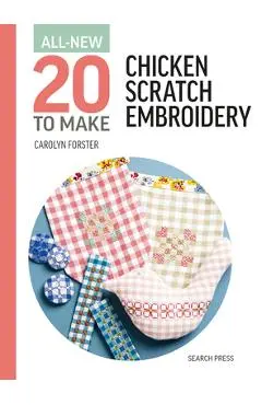 All-New Twenty to Make: Chicken Scratch Embroidery - Carolyn Forster