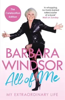 All of Me. My Extraordinary Life - The Most Recent Autobiography by Barbara Windsor, Paperback/Barbara Windsor