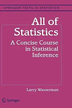 All of Statistics: A Concise Course in Statistical Inference, Hardcover/Larry Wasserman