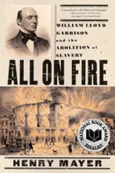 All on Fire: William Lloyd Garrison and the Abolition of Slavery, Paperback/Henry Mayer
