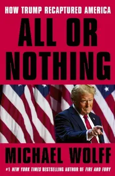 All or Nothing. How Trump Recaptured America, Paperback/Michael Wolff
