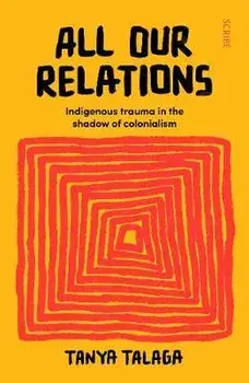 All Our Relations. Indigenous trauma in the shadow of colonialism, Paperback/Tanya Talaga